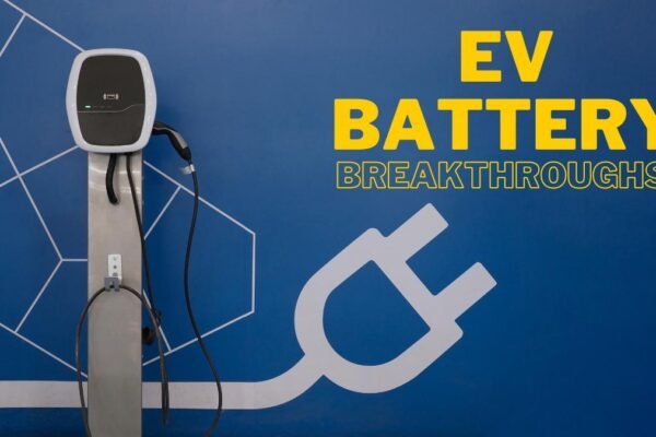 EV BATTERY Breakthroughs